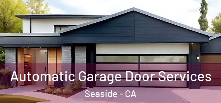  Automatic Garage Door Services Seaside - CA