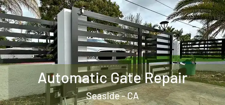  Automatic Gate Repair Seaside - CA