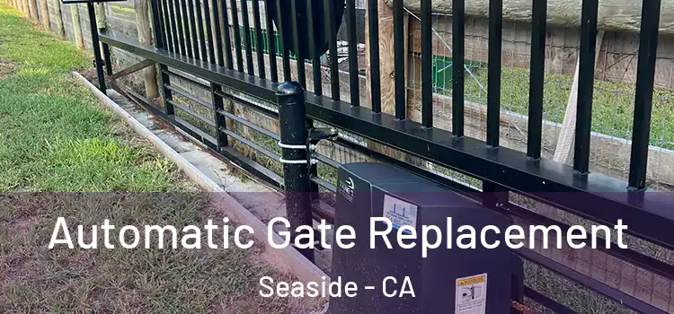  Automatic Gate Replacement Seaside - CA