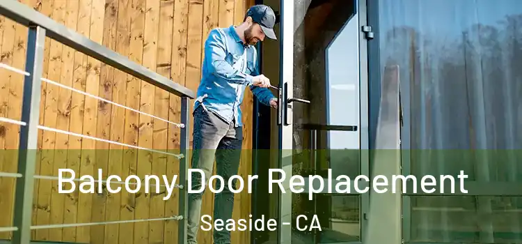  Balcony Door Replacement Seaside - CA
