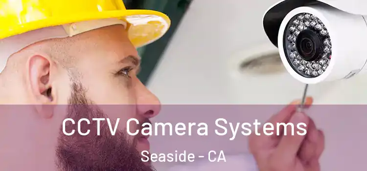  CCTV Camera Systems Seaside - CA