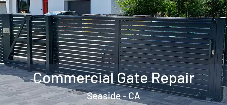  Commercial Gate Repair Seaside - CA