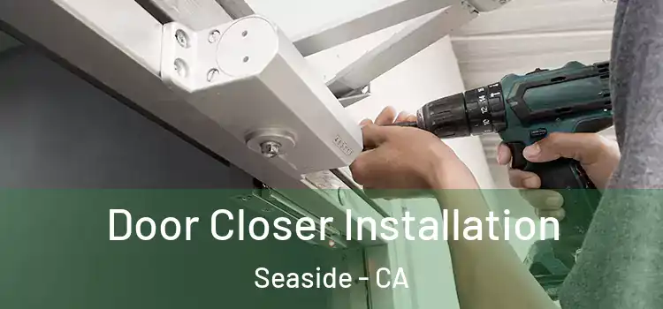  Door Closer Installation Seaside - CA