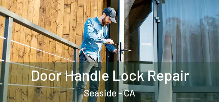  Door Handle Lock Repair Seaside - CA