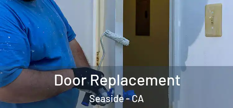 Door Replacement Seaside - CA