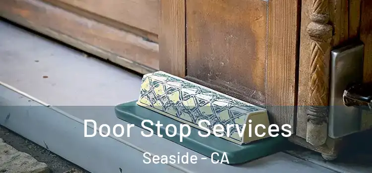  Door Stop Services Seaside - CA