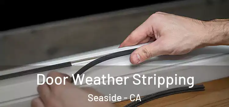  Door Weather Stripping Seaside - CA