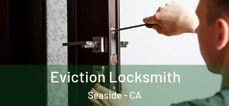  Eviction Locksmith Seaside - CA