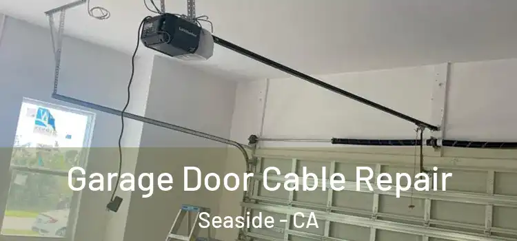  Garage Door Cable Repair Seaside - CA