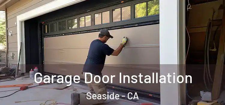  Garage Door Installation Seaside - CA