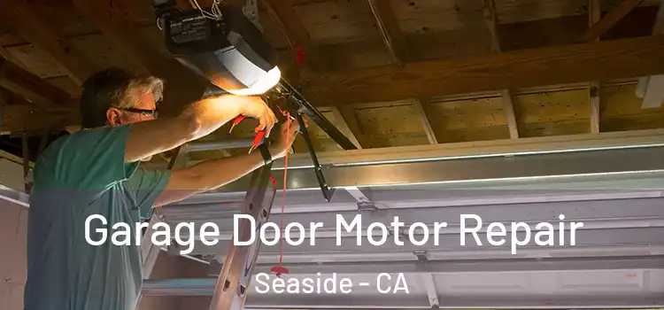  Garage Door Motor Repair Seaside - CA