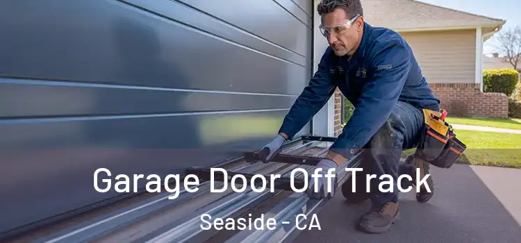  Garage Door Off Track Seaside - CA