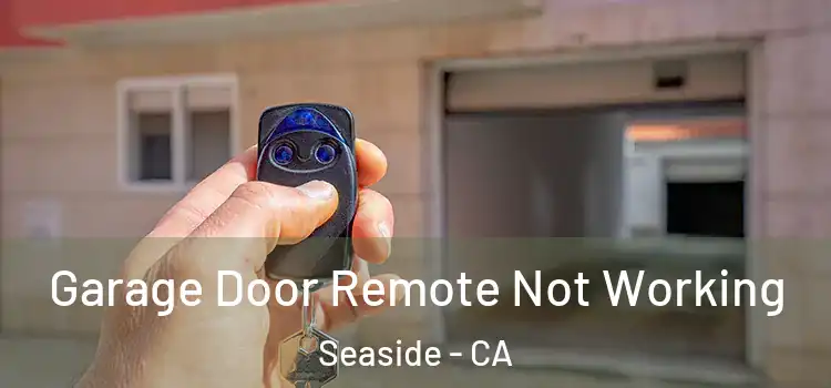  Garage Door Remote Not Working Seaside - CA