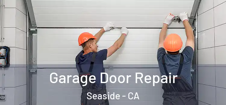  Garage Door Repair Seaside - CA