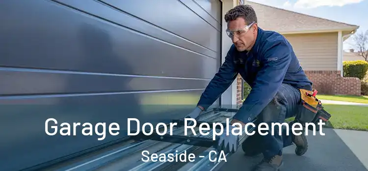  Garage Door Replacement Seaside - CA