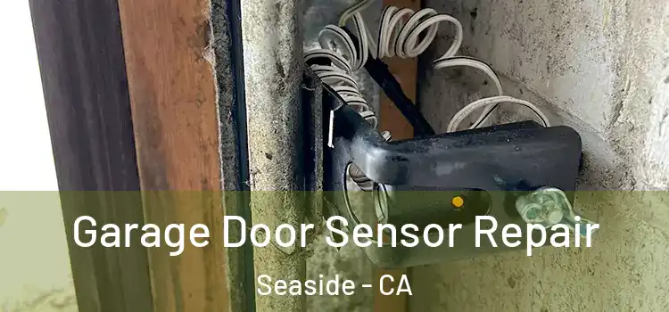  Garage Door Sensor Repair Seaside - CA
