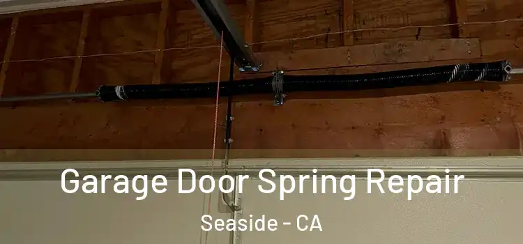  Garage Door Spring Repair Seaside - CA