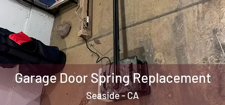  Garage Door Spring Replacement Seaside - CA