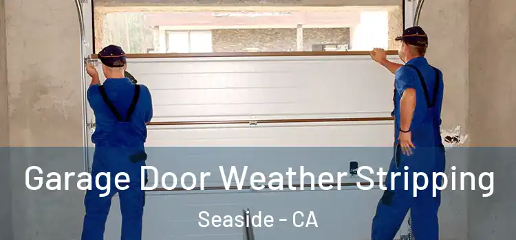  Garage Door Weather Stripping Seaside - CA