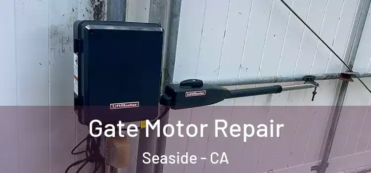  Gate Motor Repair Seaside - CA