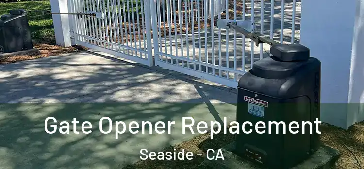  Gate Opener Replacement Seaside - CA