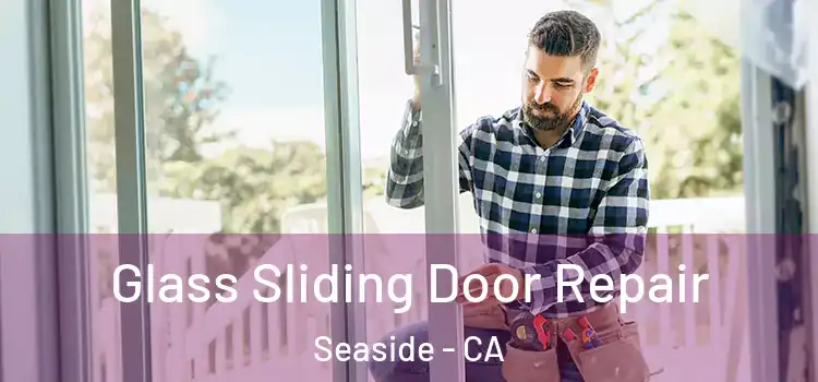  Glass Sliding Door Repair Seaside - CA