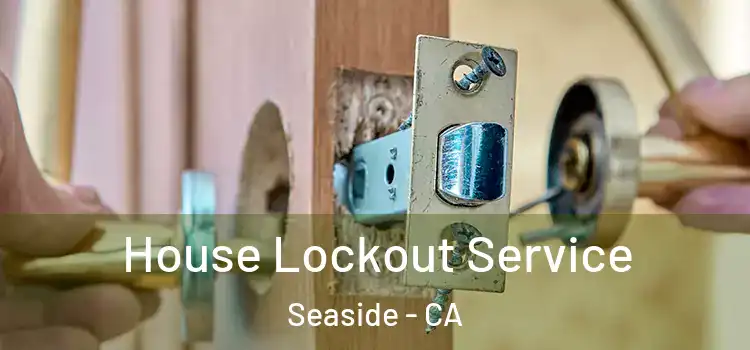  House Lockout Service Seaside - CA