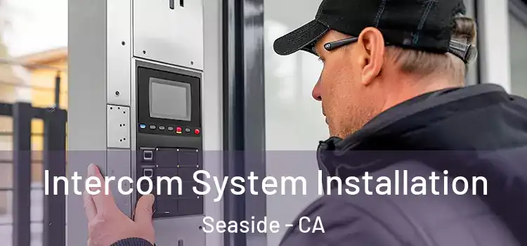  Intercom System Installation Seaside - CA