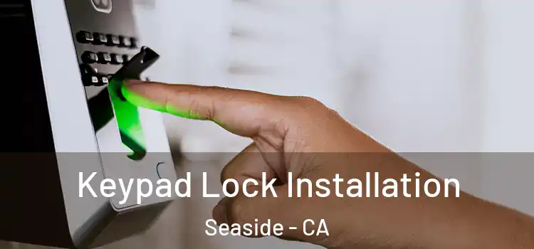  Keypad Lock Installation Seaside - CA