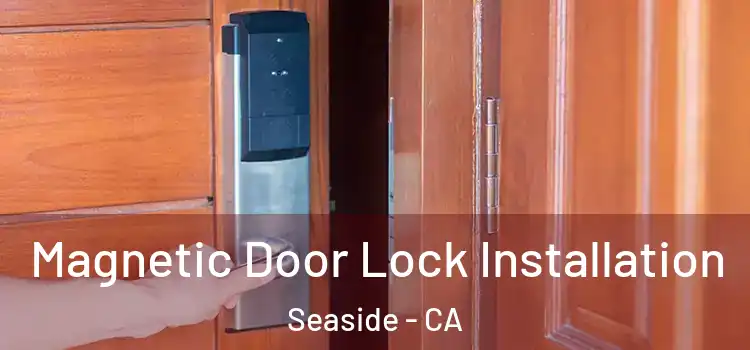  Magnetic Door Lock Installation Seaside - CA