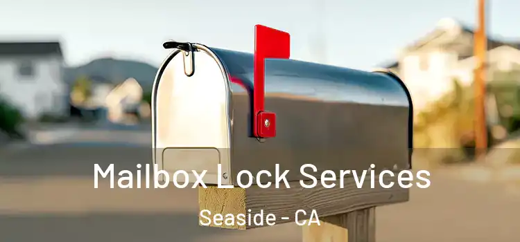 Mailbox Lock Services Seaside - CA