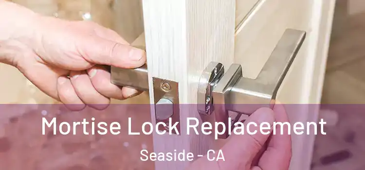  Mortise Lock Replacement Seaside - CA