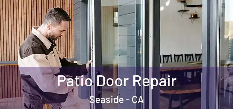  Patio Door Repair Seaside - CA