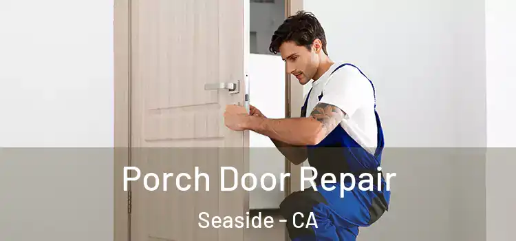  Porch Door Repair Seaside - CA