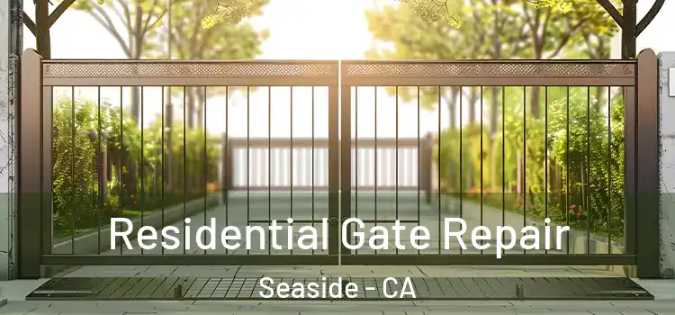  Residential Gate Repair Seaside - CA