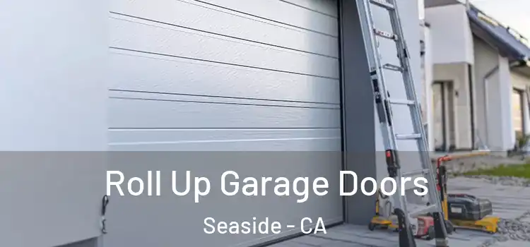  Roll Up Garage Doors Seaside - CA