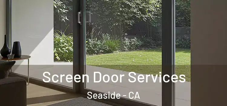  Screen Door Services Seaside - CA