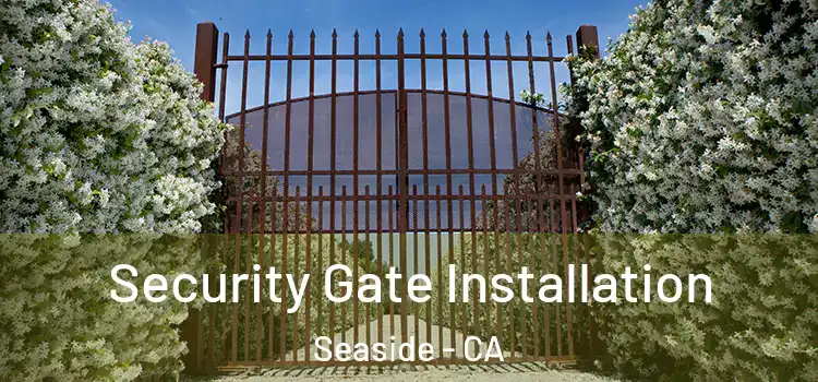  Security Gate Installation Seaside - CA