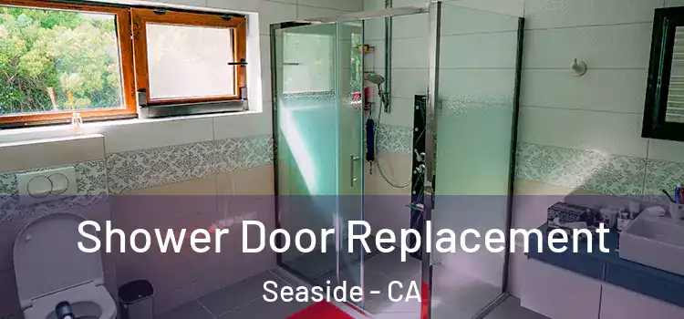  Shower Door Replacement Seaside - CA