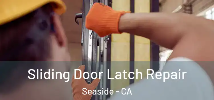  Sliding Door Latch Repair Seaside - CA
