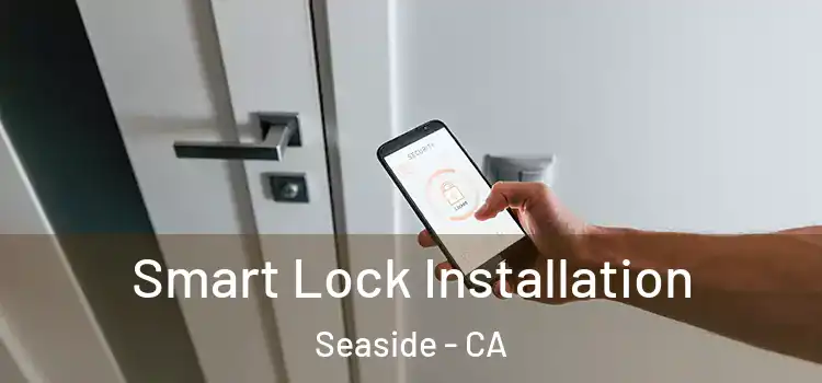  Smart Lock Installation Seaside - CA