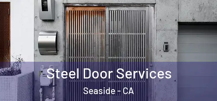  Steel Door Services Seaside - CA