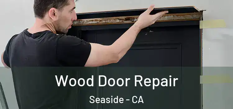  Wood Door Repair Seaside - CA