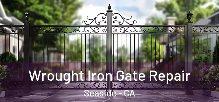  Wrought Iron Gate Repair Seaside - CA